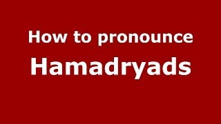 How to pronounce Hamadryads