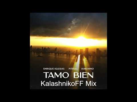Enrique Iglesias x Pitbull x IAmChino - Tamo Bien (KalashnikoFF Mix)