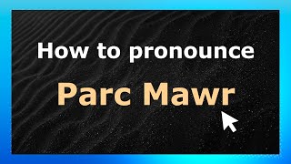 How to pronounce Parc Mawr