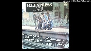 B.T. Express - If It Don't turn You On (You Oughta Leave It Alone)
