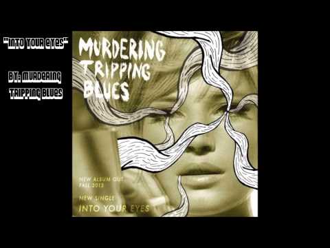 Murdering Tripping Blues - Into Your Eyes