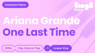 One Last Time (Lower Key - Piano Karaoke demo) Ariana Grande