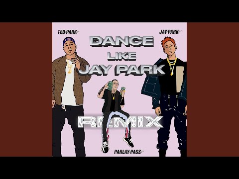 Dance Like Jay Park (feat. Jay Park & Parlay Pass) (Remix)