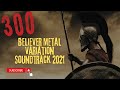 300 Believer Metal Variation Soundtrack 2021
