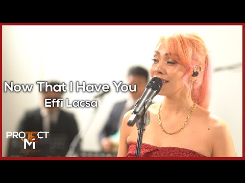 Now That I Have You - The Company | Cover by Effi Lacsa