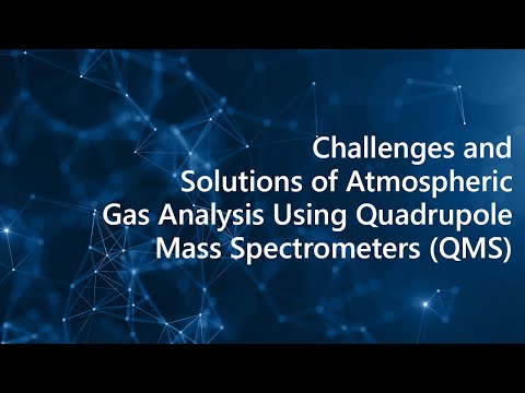 Challenges and Solutions of atmospheric gas analysis by quadrupole mass spectrometer‘s QMS