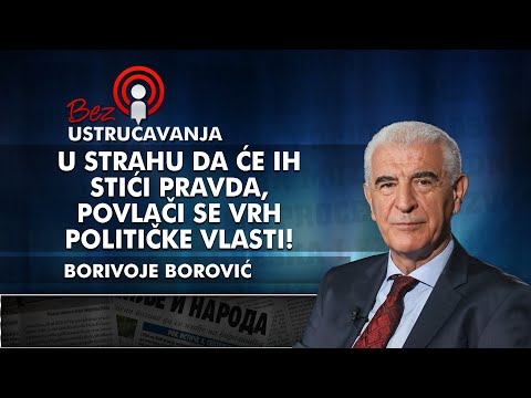 Borivoje Borović  U strahu da će ih stići pravda, povlači se vrh političke vlasti!