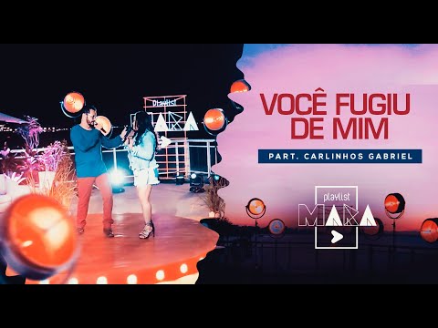 Playlist Mara - Você Fugiu De Mim - Part. Carlinhos Gabriel
