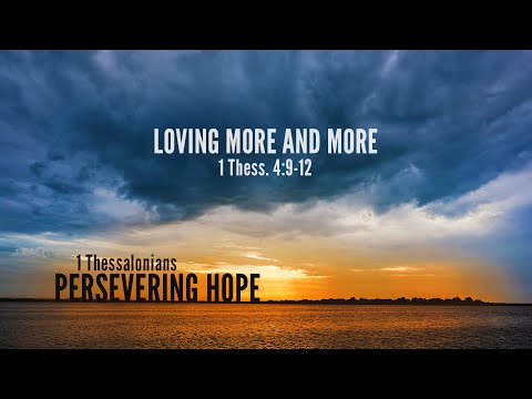 Chase Jacobs, "Loving More and More" - 1 Thessalonians 4:9-12