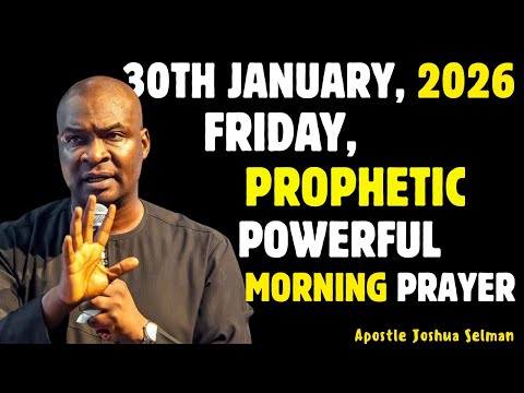 30TH JANUARY, FRIDAY 2026, MOST POWERFUL SPIRITUAL MORNING WARFARE PRAYER BY APOSTLE JOSHUA SELMAN
