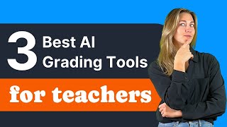 The 3 Best AI Grading Tools for Teachers: Which One is Right for You?