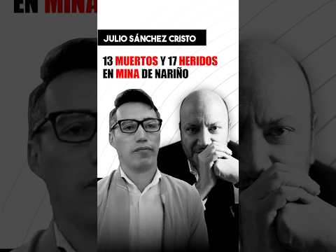Nueva TRAGEDIA sacude a Colombia: 13 MU3RT0S y 17 heridos en mina de Nariño | Julio Sánchez Cristo