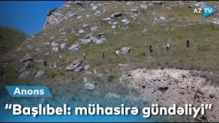“Başlıbel: mühasirə gündəliyi” | ANONS
