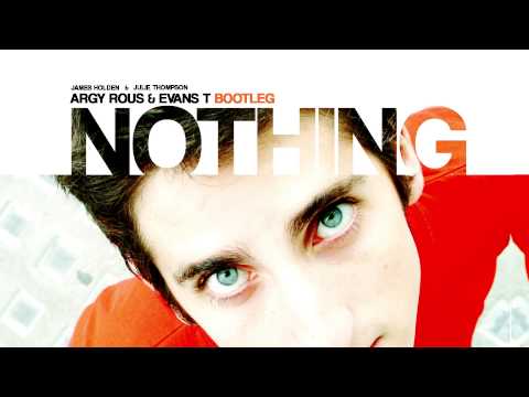James Holden Feat. Julie Thompson - Nothing (Argy Rous & Evans T 2014 Bootleg )