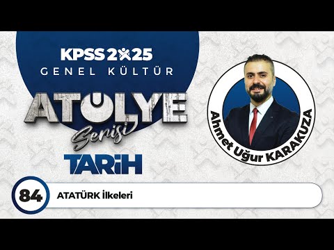 84 - ATATÜRK İlkeleri - Ahmet Uğur KARAKUZA