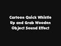 Cartoon Quick Whistle Up And Grab Wooden Object SFX