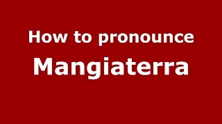 How to pronounce Mangiaterra