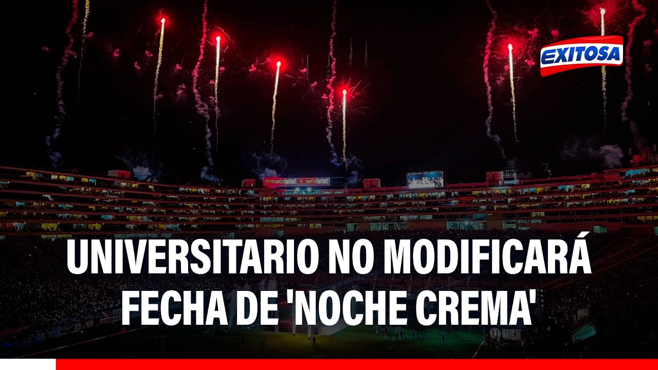 🔴🔵Universitario NO MODIFICARÁ FECHA para Noche Crema: "Ya hemos contratado el equipo que nos visita"