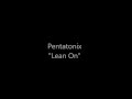 Pentatonix Lean On lyrics
