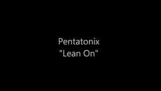 Pentatonix Lean On lyrics