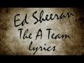 Ed Sheeran - The A Team Lyrics 