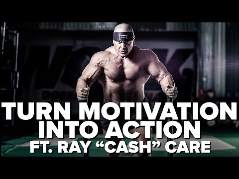 How To Turn Motivation Into Action ft. Ray "Cash" Care