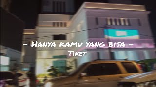 Download lagu Hanya Kamu yang Bisa - Tiket (Speed up, Reverb Lirik) (Tiktok Version) mp3