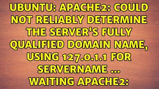 apache2: Could not reliably determine the server&#39;s fully qualified domain name, using 127.0.1.1...