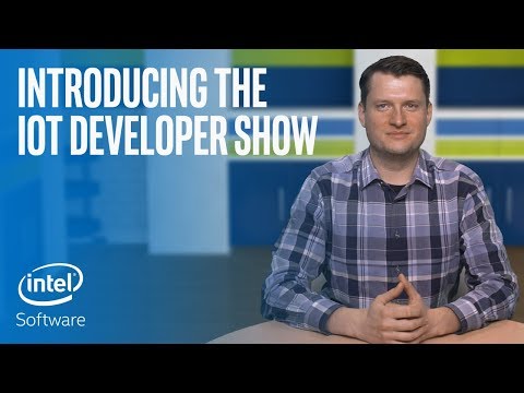 Introducing the IoT Developer Show | Intel Software