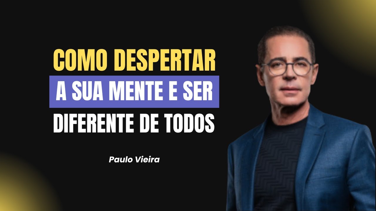 Como Despertar a sua Mente (e ser diferente de todos) | Paulo Vieira