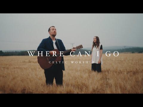 Where Can I Go (Official Music Video) | Celtic Worship