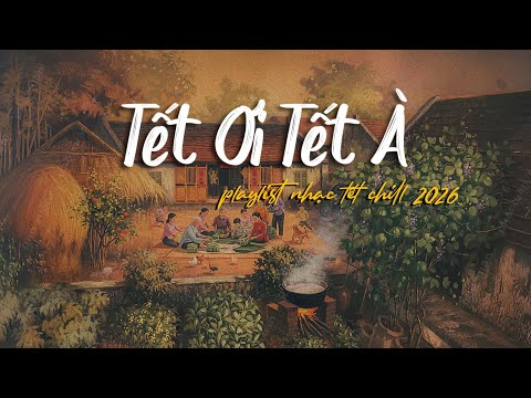 Nhạc Tết Chill Nghe Là Thấy Tết Cận Kề 🎆Chúc Mừng Năm Mới Bính Ngọ 🎆Tết Ơi Tết À