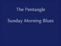The  Pentangle - Sunday Morning Blues