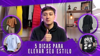 5 DICAS PARA ELEVAR SEU ESTILO