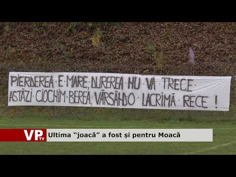 Ultima “joacă” a fost și pentru Moacă