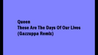 These Are The Days Of Our Lives (Gazzuppa Remix)