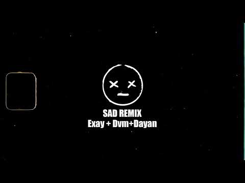 Sad Remix  - Exay  Ft Diego Villacis DVM, Dayan (Prod By Durako)