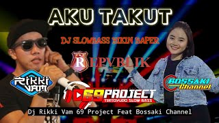 Download lagu DJ AKU TAKUT | RIKKI VAM 69 PROJECT FEAT BOSSAKI CHANNEL mp3