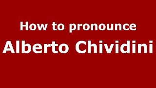 How to pronounce Alberto Chividini