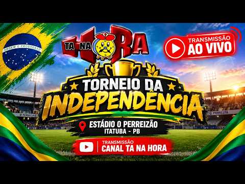 TORNEIO DA INDEPENDÊNCIA | AO VIVO | ESTÁDIO O PERREIZÃO | ITATUBA-PB