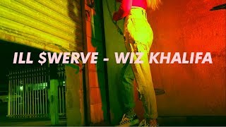 Ill $werve - Wiz Khalifa (Official Music Video) @illswerve