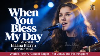 When You Bless My Day | FRUITFUL AND PRECIOUS | Elaana Klavyn AI | Christian Worship 2026