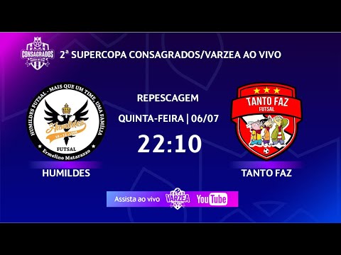 Humildes FS x Tanto Faz FS • Repescagem • 2ª Supercopa Consagrados/Varzea ao Vivo