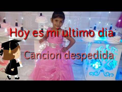 Hoy es mi ultimo dia / Cancion despedida ( Inicial 5 años)