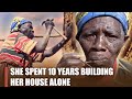 This Old Woman Spent 10 Years Building This House Alone DYING TRYING
