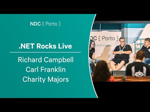 .NET Rocks Live - Richard Campbell, Carl Franklin, Charity Majors - NDC Porto 2023
