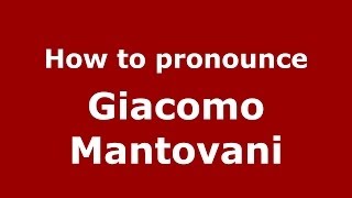How to pronounce Giacomo Mantovani