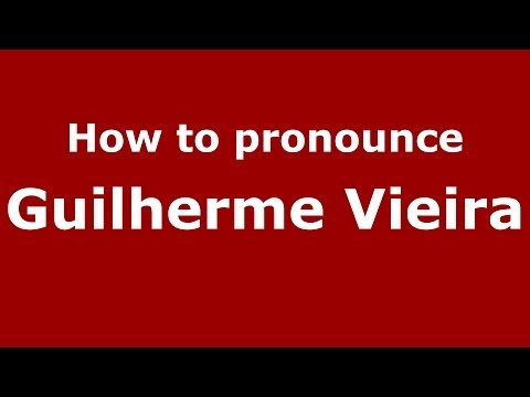 How to pronounce Guilherme Vieira (Brazilian/Portuguese) - PronounceNames.com