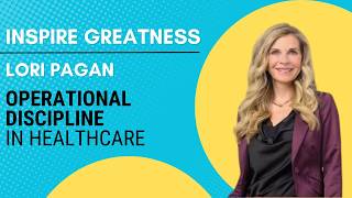 Operational Discipline in Healthcare: Lori Pagan on Building High‑Performance Teams