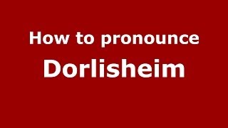 How to pronounce Dorlisheim